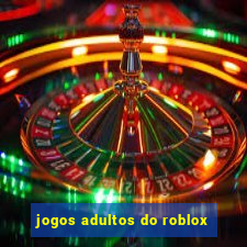 jogos adultos do roblox